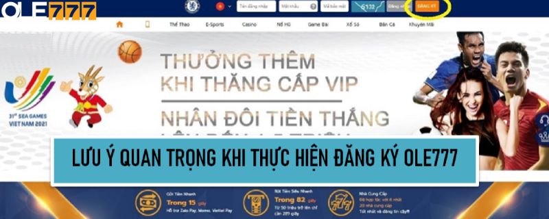 Lưu ý quan trọng khi thực hiện đăng ký Ole777