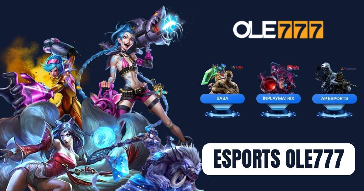 Esports Ole777 - Thiên đường cá cược thể thao điện tử 