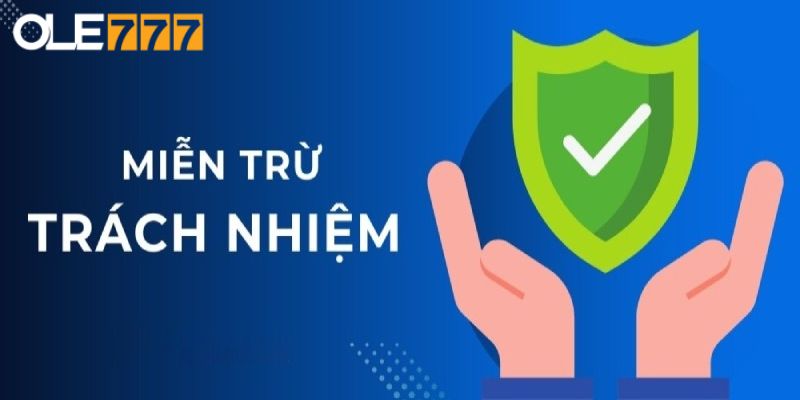 Miễn trừ trách nhiệm Ole777 bảo vệ quyền lợi đôi bên