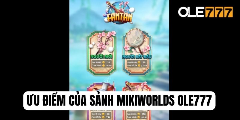 Ưu điểm giúp sảnh Miki Worlds tại Ole777 nhanh chóng nổi tiếng